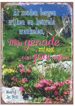 Al zouden bergen wijken en heuvels wanke