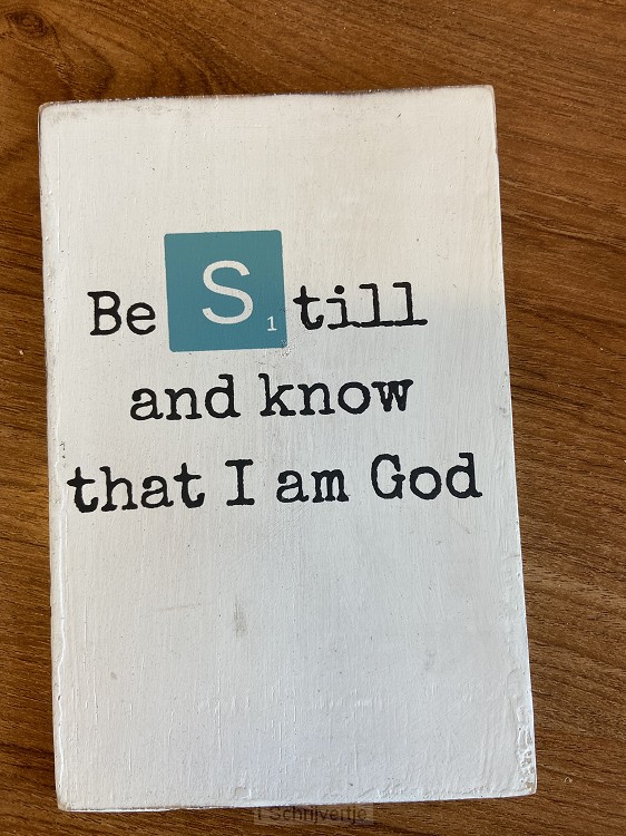 Be still en know that I am God