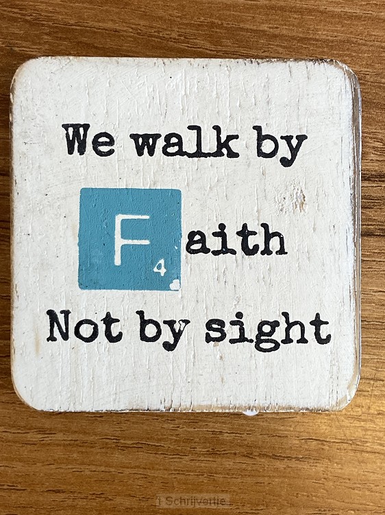 We walk by faith not by sight