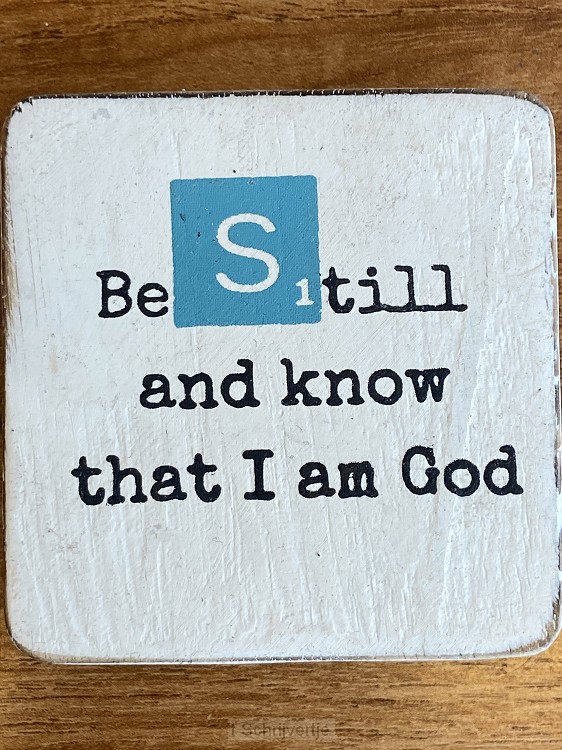 Be still en know that I am God