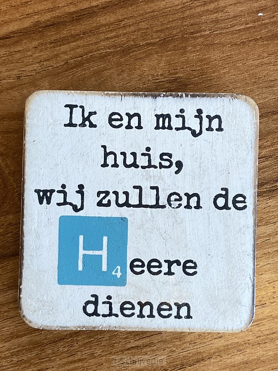 Ik en mijn huis wij zullen de Heere dien