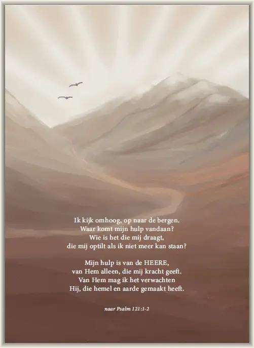 Ik kijk omhoog, op naar de bergen.