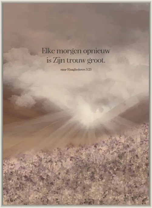 Elke morgen opnieuw is Zijn trouw groot