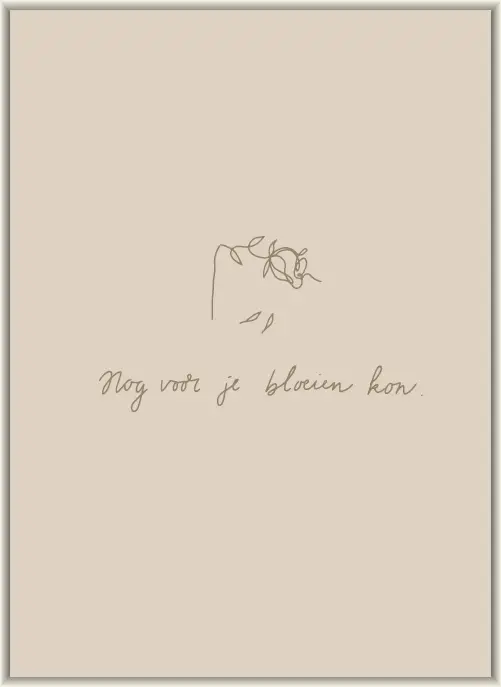 Nog voor je bloeien kon