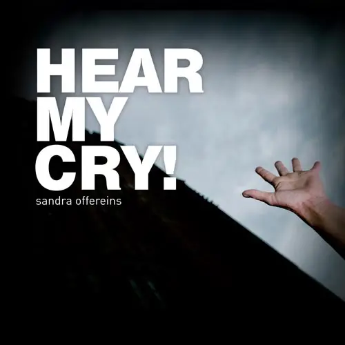 Hear my cry!